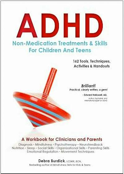 ADHD: Non-Medication Treatments and Skills for Children and Teens: A Workbook for Clinicians and Parents: 162 Tools, Techniques, Activities & Handouts, Paperback