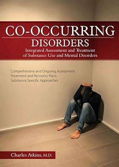 Co-Occurring Disorders: Integrated Assessment and Treatment of Substance Use and Mental Disorders, Paperback