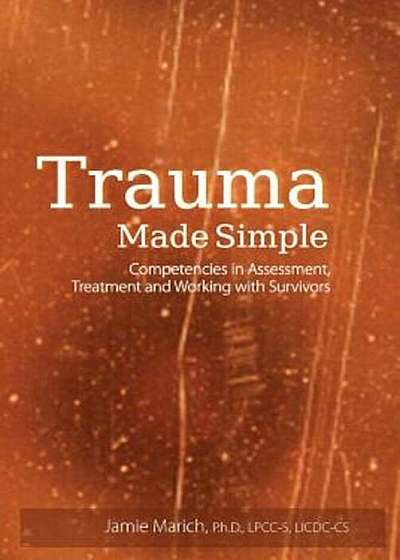 Trauma Made Simple: Competencies in Assessment, Treatment and Working with Survivors, Paperback