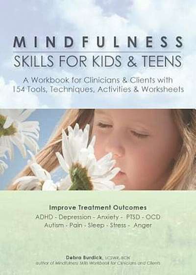 Mindfulness Skills for Kids & Teens: A Workbook for Clinicans & Clients with 154 Tools, Techniques, Activities & Worksheets, Paperback