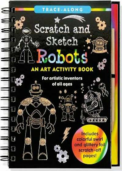 Scratch & Sketch Trace-Along Robots: An Art Activity Book for Artistic Inventors of All Ages, Hardcover