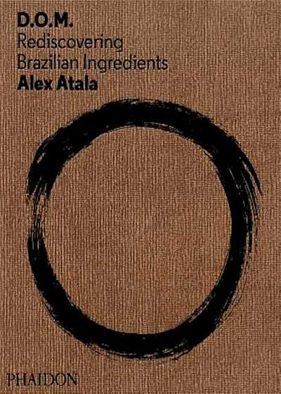 D.O.M.: Rediscovering Brazilian Ingredients, Hardcover