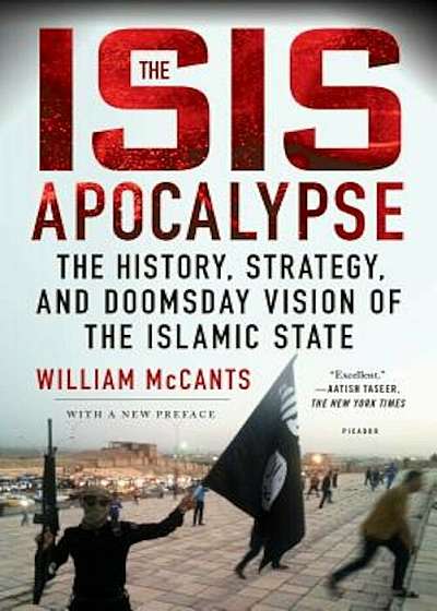 The ISIS Apocalypse: The History, Strategy, and Doomsday Vision of the Islamic State, Paperback