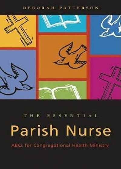 The Essential Parish Nurse: ABCs for Congregational Health Ministry, Paperback