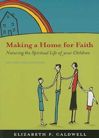 Making a Home for Faith: Nurturing the Spiritual Life of Your Children, Paperback