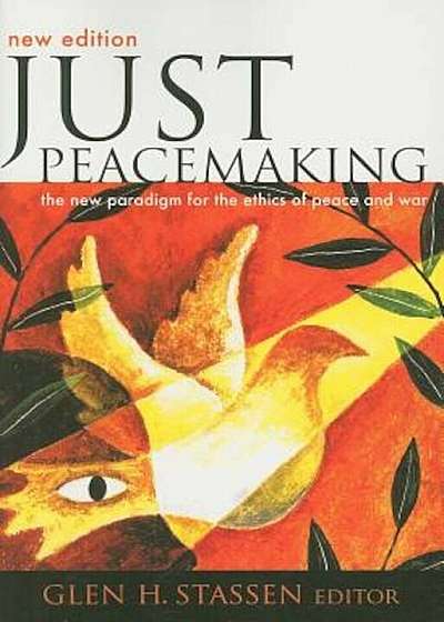Just Peacemaking: The New Paradigm for the Ethics of Peace and War, Paperback
