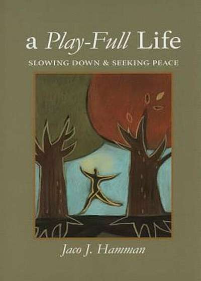 A Play-Full Life: Slowing Down & Seeking Peace, Paperback
