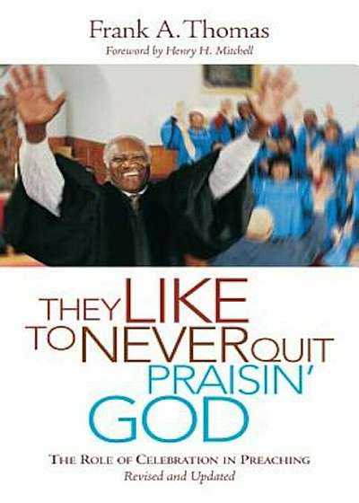 They Like to Never Quit Praisin' God: The Role of Celebration in Preaching, Paperback