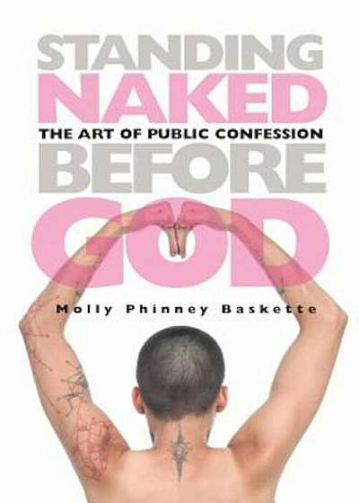 Standing Naked Before God: The Art of Public Confession, Paperback