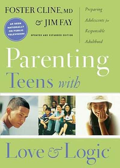 Parenting Teens with Love and Logic: Preparing Adolescents for Resposible Adulthood, Hardcover
