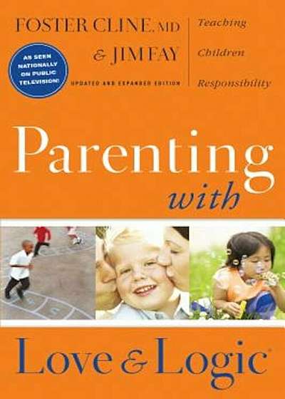 Parenting with Love and Logic: Teaching Children Responsibility, Hardcover
