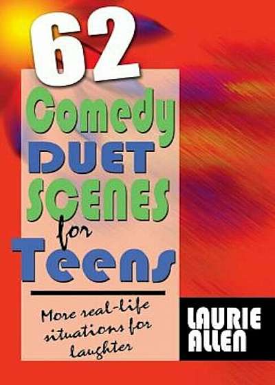 62 Comedy Duet Scenes for Teens: More Real-Life Situations for Laughter, Paperback