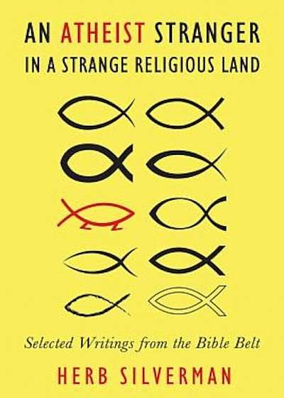 An Atheist Stranger in a Strange Religious Land: Selected Writings from the Bible Belt, Paperback