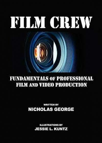 Film Crew: Fundamentals of Professional Film and Video Production, Paperback