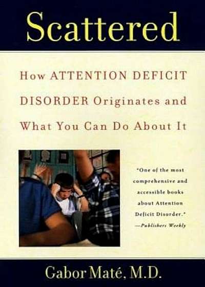 Scattered: How Attention Deficit Disorder Originates and What You Can Do about It, Paperback