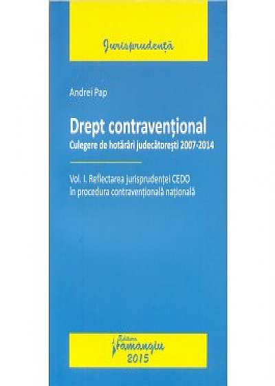 Drept contraventional. Vol. I. Reflectarea jurisprudentei CEDO in procedura contraventionala nationala