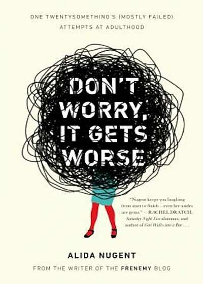 Don't Worry, It Gets Worse: One Twentysomething's (Mostly Failed) Attempts at Adulthood, Paperback