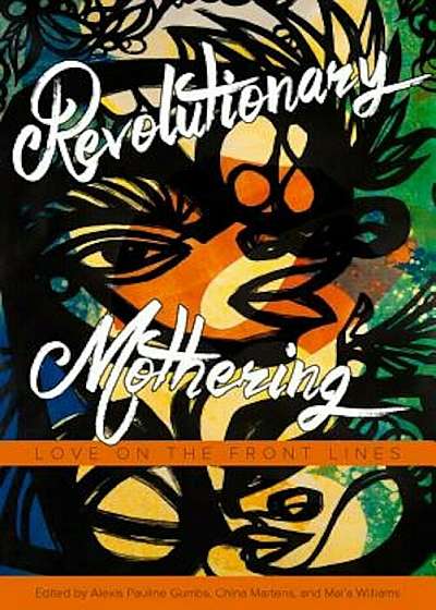Revolutionary Mothering: Love on the Front Lines, Paperback