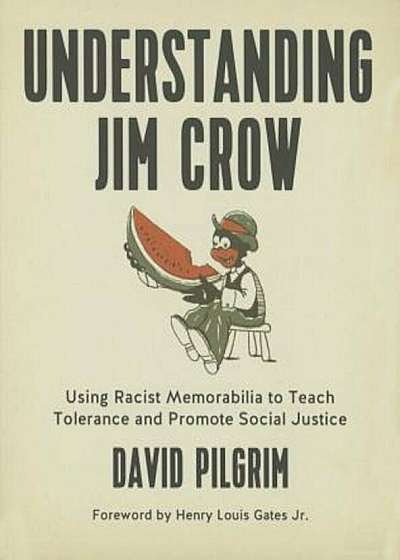 Understanding Jim Crow: Using Racist Memorabilia to Teach Tolerance and Promote Social Justice, Paperback