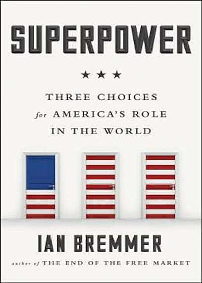 Superpower: Three Choices for America's Role in the World, Paperback