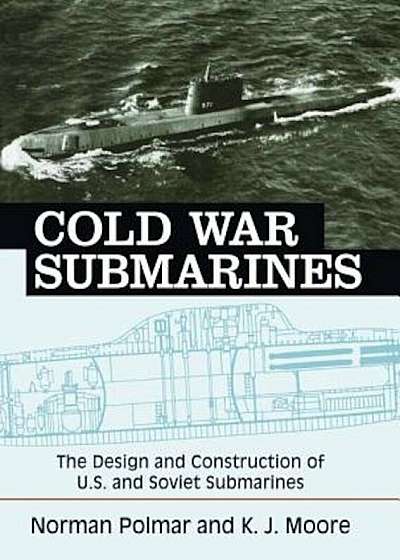 Cold War Submarines: The Design and Construction of U.S. and Soviet Submarines, Paperback