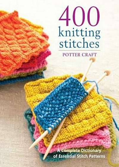 400 Knitting Stitches: A Complete Dictionary of Essential Stitch Patterns, Paperback