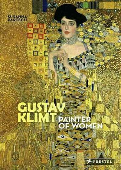 Gustav Klimt: Painter of Women, Hardcover