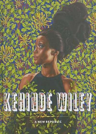 Kehinde Wiley: A New Republic, Hardcover