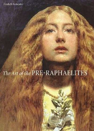 The Art of the Pre-Raphaelites, Hardcover