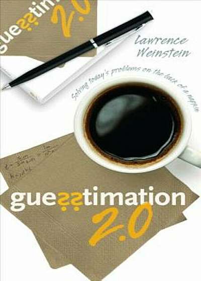 Guesstimation 2.0: Solving Today's Problems on the Back of a Napkin, Paperback