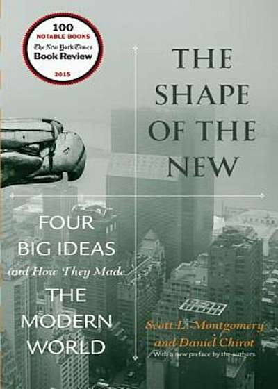 The Shape of the New: Four Big Ideas and How They Made the Modern World, Paperback