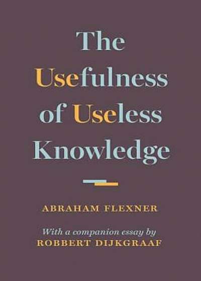 The Usefulness of Useless Knowledge, Hardcover