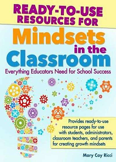 Ready-To-Use Resources for Mindsets in the Classroom: Everything Educators Need for Building Growth Mindset Learning Communities, Paperback