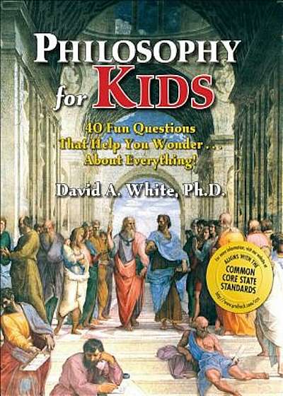 Philosophy for Kids: 40 Fun Questions That Help You Wonder...about Everything!, Paperback