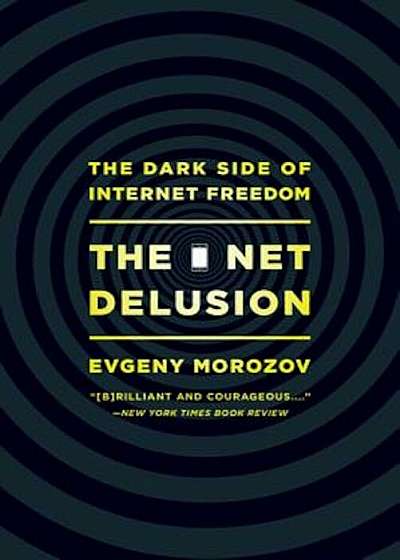 The Net Delusion: The Dark Side of Internet Freedom, Paperback