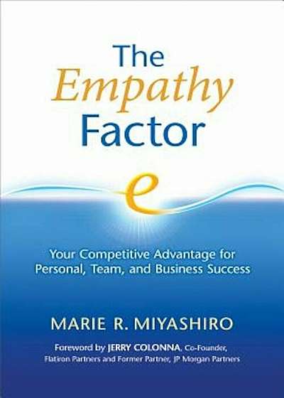 The Empathy Factor: Your Competitive Advantage for Personal, Team, and Business Success, Paperback