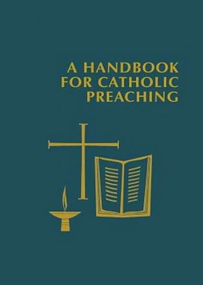 A Handbook for Catholic Preaching, Hardcover