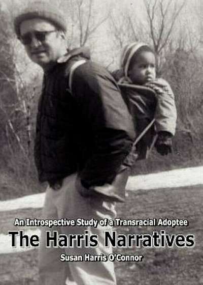The Harris Narratives: An Introspective Study of a Transracial Adoptee, Paperback