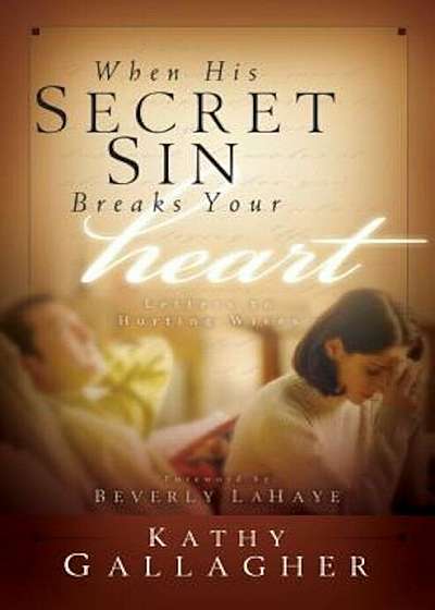 When His Secret Sin Breaks Your Heart: Letters to Hurting Wives, Paperback