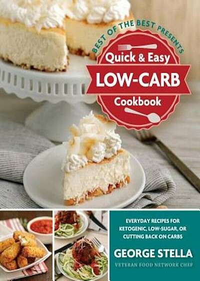 Quick & Easy Low-Carb Cookbook: Everyday Recipes for Ketogenic, Low-Sugar, or Cutting Back on Carbs, Paperback