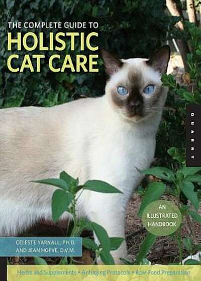 The Complete Guide to Holistic Cat Care: An Illustrated Handbook, Paperback