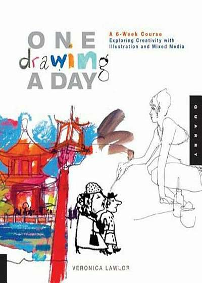 One Drawing a Day: A 6-Week Course Exploring Creativity with Illustration and Mixed Media, Paperback
