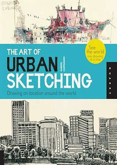 The Art of Urban Sketching: Drawing on Location Around the World, Paperback