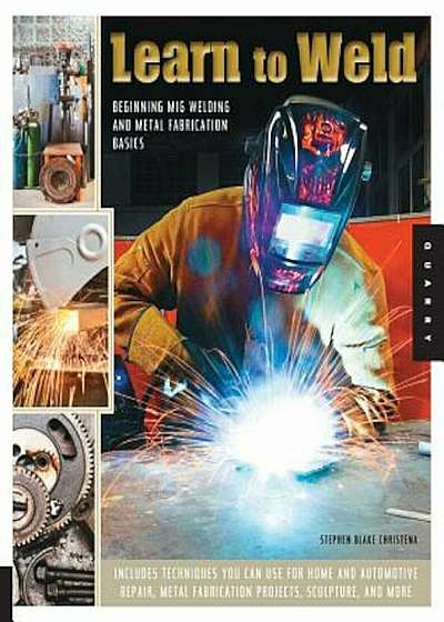 Learn to Weld: Beginning MIG Welding and Metal Fabrication Basics, Paperback