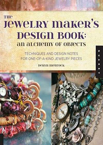 The Jewelry Maker's Design Book: An Alchemy of Objects: Techniques and Design Notes for One-Of-A-Kind Jewelry Pieces, Paperback
