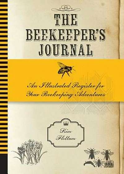 The Beekeeper's Journal: An Illustrated Register for Your Beekeeping Adventures, Hardcover