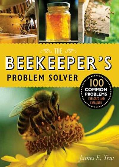 The Beekeeper's Problem Solver: 100 Common Problems Explored and Explained, Paperback