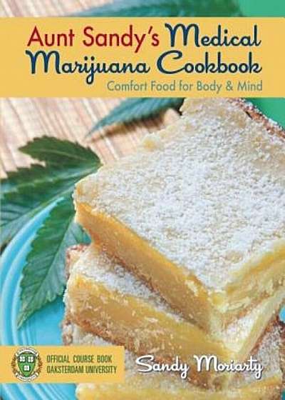Aunt Sandy's Medical Marijuana Cookbook: Comfort Food for Body & Mind, Paperback