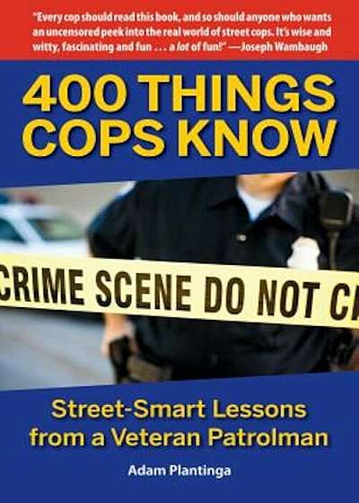 400 Things Cops Know: Street-Smart Lessons from a Veteran Patrolman, Paperback