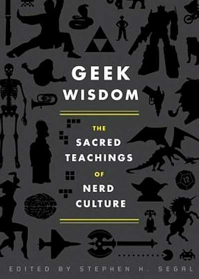 Geek Wisdom: The Sacred Teachings of Nerd Culture, Hardcover
